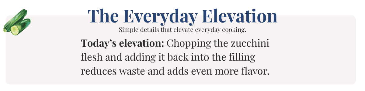 Today’s elevation: Chopping the zucchini flesh and adding it back into the filling reduces waste and adds even more flavor.